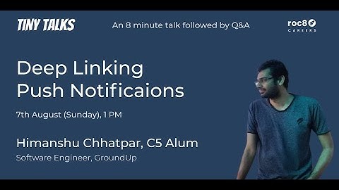 Deep Linking Push Notifications, A tiny talk by Roc8 C5 Alum Himanshu Chhatpar, GroundUp