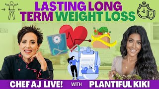 Lasting Long Term Weight Loss | CHEF AJ LIVE! with Plantiful Kiki