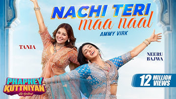 Thumbnail of Nachi Teri Maa Naal | Ammy Virk | Neeru Bajwa | Tania | Phaphey Kuttniyan | Latest Punjabi Song 2025