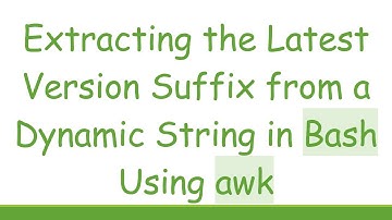 Extracting the Latest Version Suffix from a Dynamic String in Bash Using awk