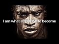 "I AM what I CHOOSE to become" -  Motivational Speech