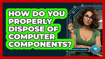 How Do You Properly Dispose Of Computer Components?