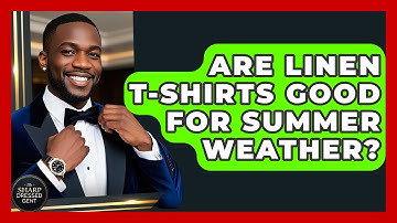 Are Linen T-shirts Good For Summer Weather? - The Sharp Dressed Gent