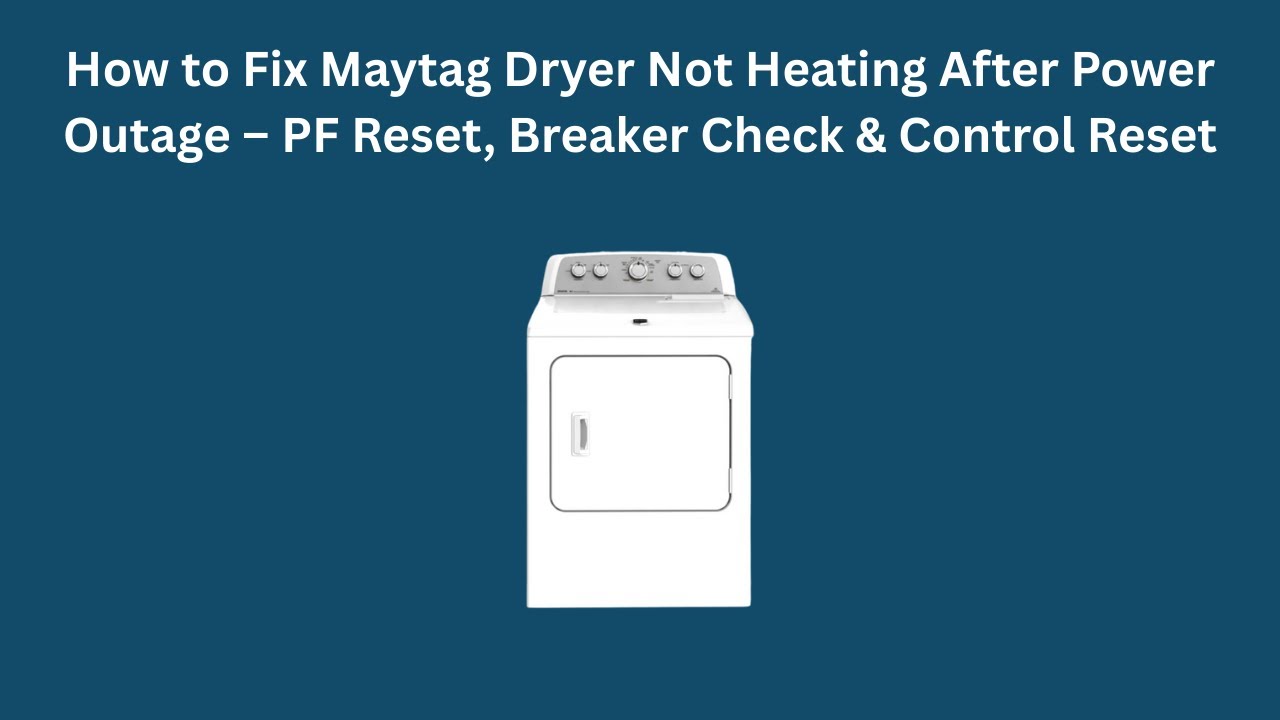 How to Fix Maytag Dryer Not Heating After Power Outage – PF Reset, Breaker Check & Control Reset