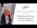 53: Healing Sexual Trauma & Orgasmic Childbirth with Debra Pascali-Bonaro (HIGHLIGHTS)