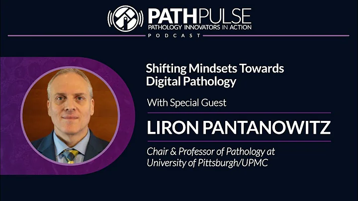 Shifting Mindsets Towards Digital Pathology - Podcast with Liron Pantanowitz