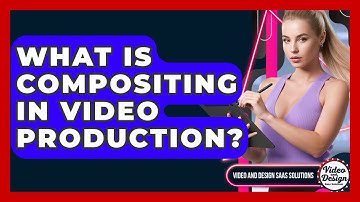 What Is Compositing In Video Production? - Video And Design Saas Solutions
