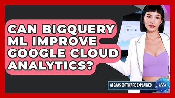 Can BigQuery ML Improve Google Cloud Analytics? - AI SaaS Software Explained