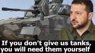 If you don&#39;t give us tanks, you will need them yourself. Vladimir Zelensky demands tanks.