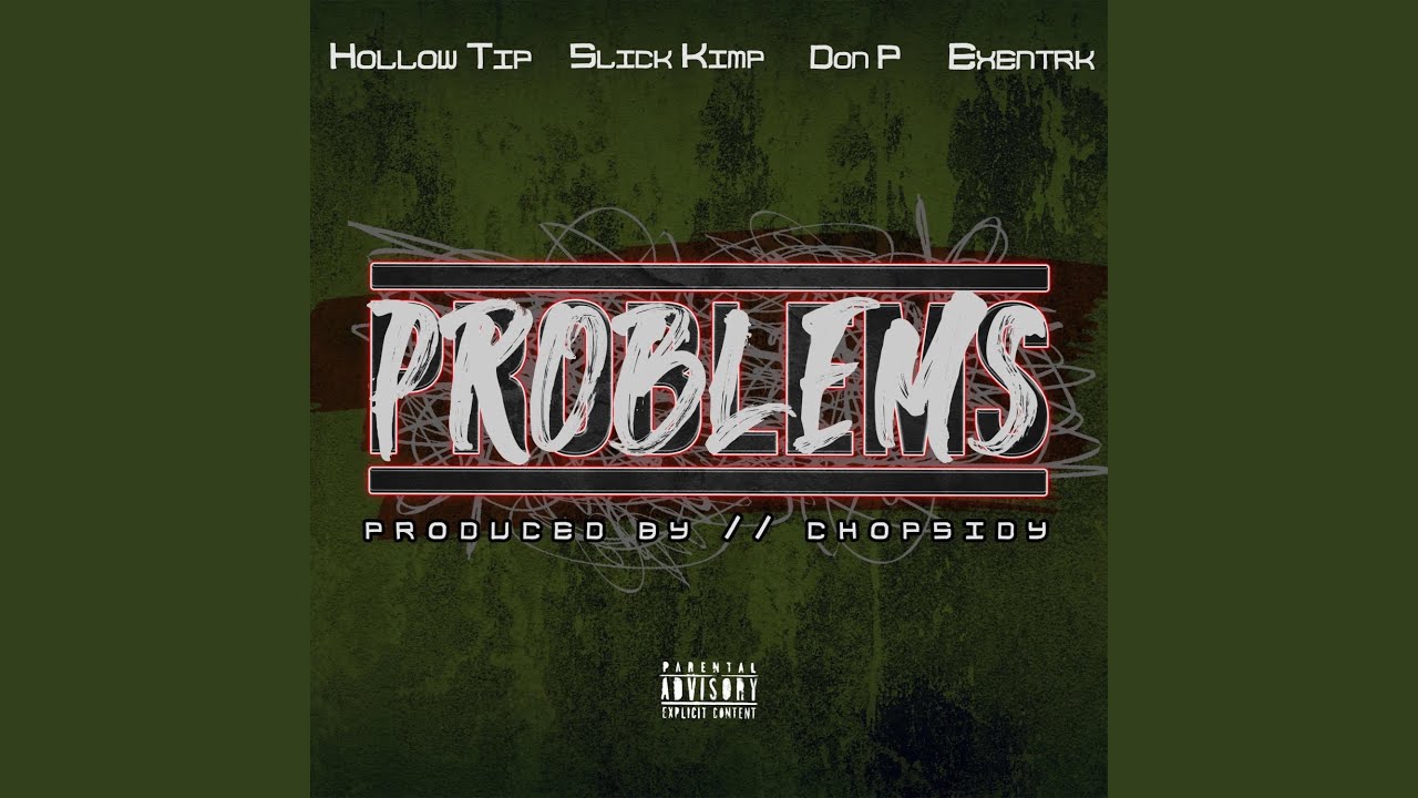 Problems (feat. Exentrk, Hollow Tip, Slick Kimp & Don P)