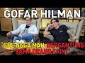 GOFAR HILMAN : GUE MALES PUNYA HUTANG BUDI SAMA ORANG