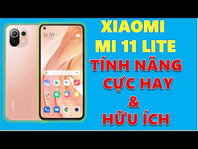 Xiaomi Mi 11 Lite . Những Tính Năng Cực Hay và Hữu ích