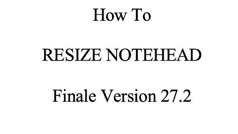 Finale Tutorial: How to Resize Notehead in Finale Version 27.2