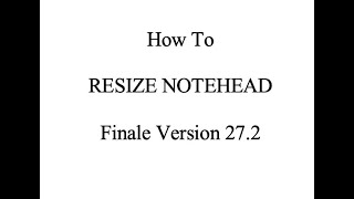 Finale Tutorial: How to Resize Notehead in Finale Version 27.2