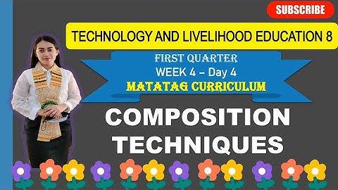 TLE 8: Q1_WEEK 4- Day 4: COMPOSITION TECHNIQUES ||MATATAG CURRICULUM