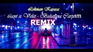 6iant x Velet Bulutlara Çarptım Remix ( Lokman Karaca )