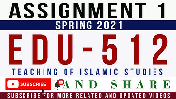 EDU512 Assignment 1 Spring 2021 Solution | EDU512 –Teaching of Islamic Studies Assignment 1 Solution