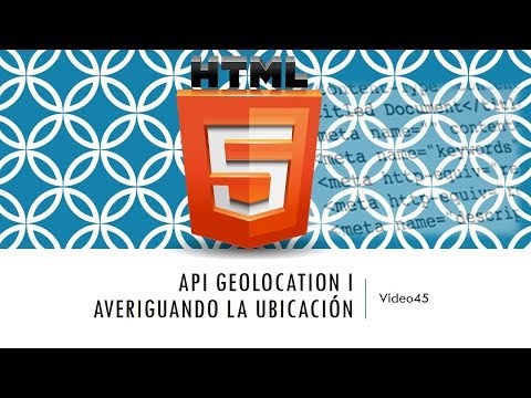 Curso HTML 5. API Geolocation. Averiguando mi ubicación. Vídeo 45