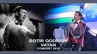 Botir Qodirov - Vatan | | Ботир Кодиров - Ватан (Сoncert 2015)