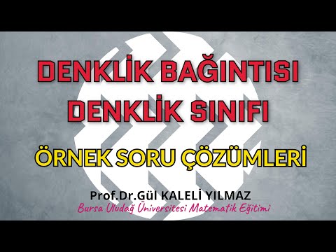 Soyut Matematik-Denklik Bağıntısı- Denklik Sınıfı-Örnek Soru Çözümü (Prof. Dr. Gül KALELİ YILMAZ)