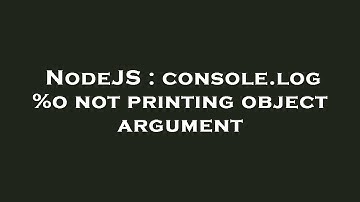 NodeJS : console.log %o not printing object argument