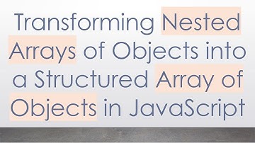 Transforming Nested Arrays of Objects into a Structured Array of Objects in JavaScript
