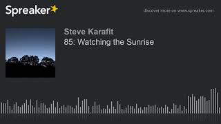 85: Watching the Sunrise