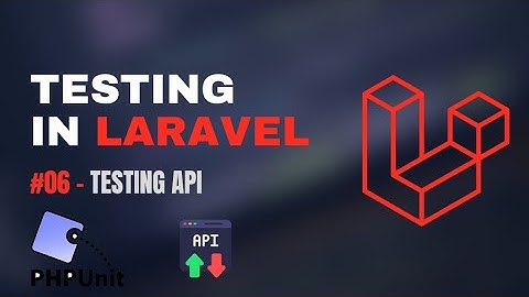 #06 - Testing API | Laravel 12 Testing Tutorial