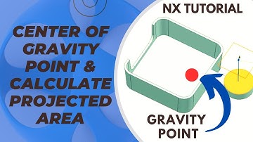 Calculating Center of Gravity and Projected Area in NX for Die Casting Design