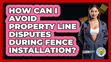 How Can I Avoid Property Line Disputes During Fence Installation? - LearnToDIY360.com