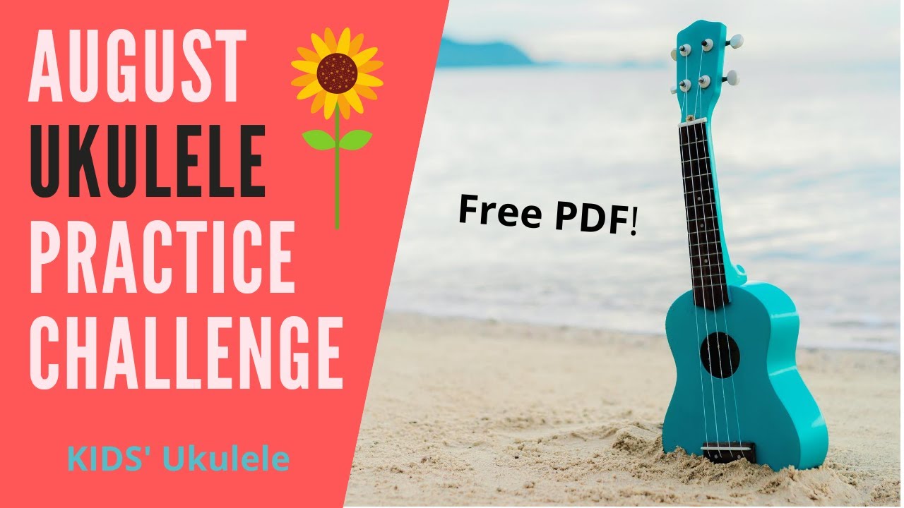August ukulele practice challenge little ukes ukulele lesson for kids
