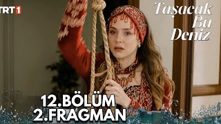 Taşacak Bu Deniz 12.Bölüm 2.Fragmanı