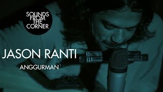 Jason Ranti - Anggurman | Sounds From The Corner Live #29