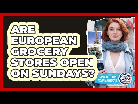 Are European Grocery Stores Open on Sundays