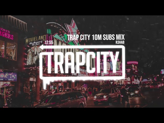 Trap Mix | R3HAB Trap City 10M Subscribers Mix class=
