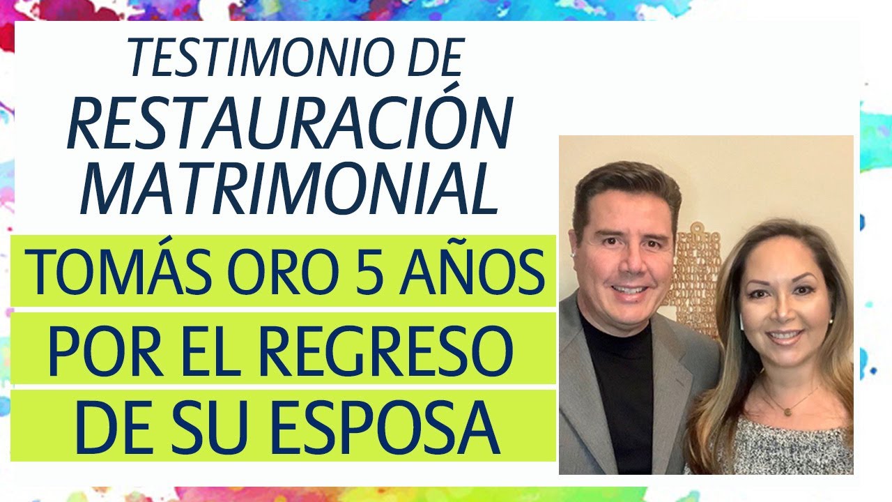 Testimonio de RESTAURACIÓN MATRIMONIAL Tomás oro 5 años por el regreso de su esposa.