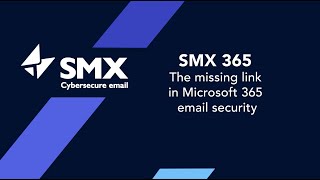 SMX 365 - The Missing Link in Microsoft 365 Email Security