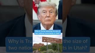 Why is Trump reducing the size of two national monuments in Utah?