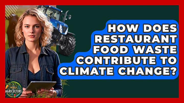 How Does Restaurant Food Waste Contribute To Climate Change? - The World of Agriculture