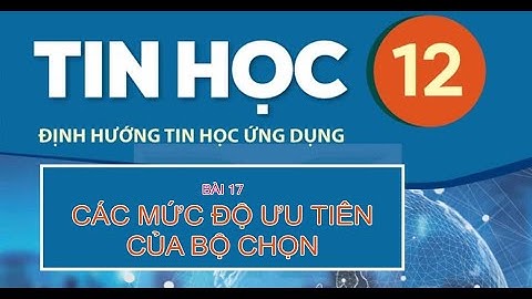 Bài 17 CÁC MỨC ĐỘ ƯU TIÊN BỘ CHỌN