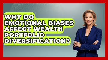 Why Do Emotional Biases Affect Wealth Portfolio Diversification? - Wealth Advisor Success Hub