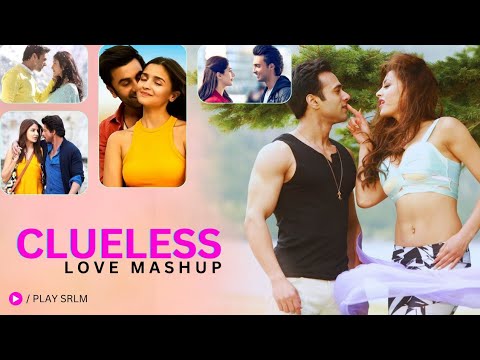 Clueless Love Mashup 2024  Play SRLM  Bollywood Lofi  Arijit Singh  Feel The Vibes of Love