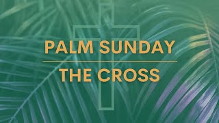 March 28, 2021 - Palm Sunday/The Cross