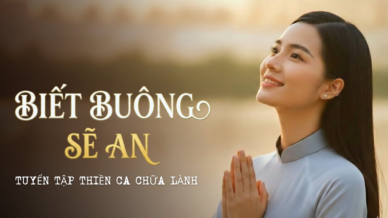 Biết BUÔNG sẽ AN | Tuyển tập Thiền ca Chữa lành | OFFICIAL MUSIC VIDEO