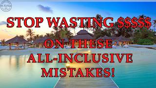 The All-Inclusive Mistakes That Cost Us Thousands!