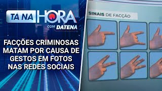 Facções Criminosas Executam Pessoas Por Causa De Gestos Em Fotos Na Internet Tá Na Hora 090125