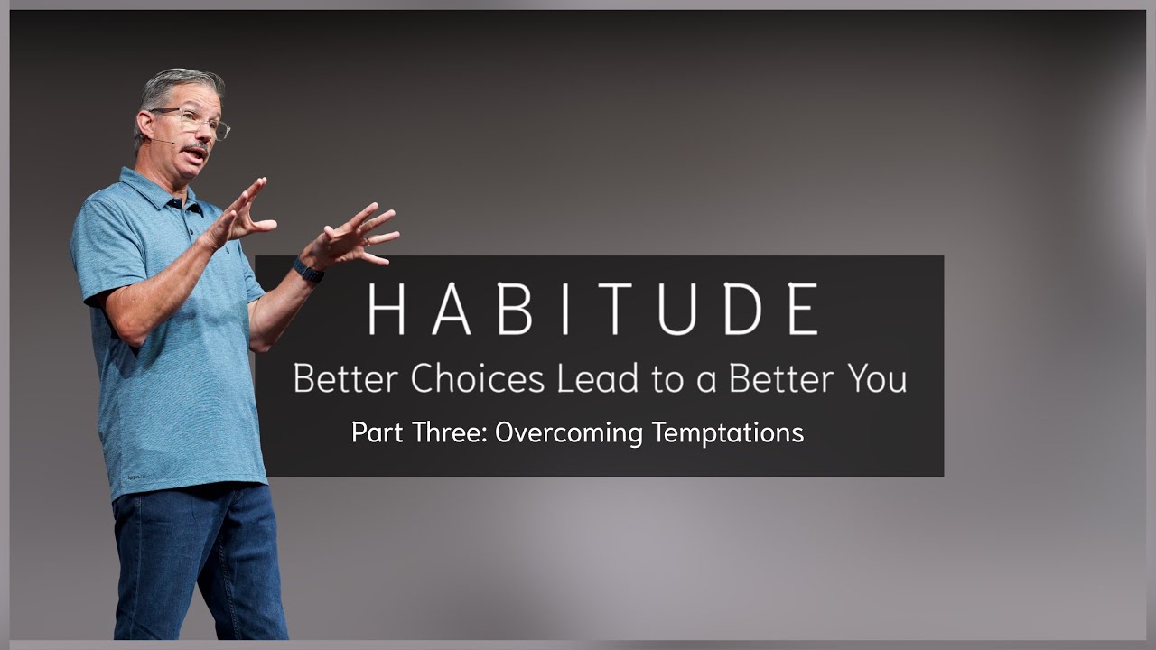 Habitude - Better Choices Lead to a Better You - Part Three: Overcoming Temptations