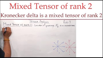 Tensor analysis| Mixed tensor of rank 2| Kronecker delta is a mixed tensor of rank two| Lecture 9