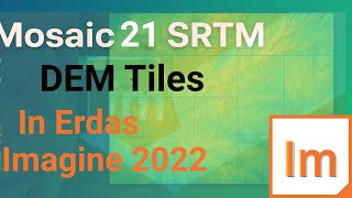 How to Mosaic 21 SRTM DEM Tiles in ERDAS IMAGINE Step by Step Guide