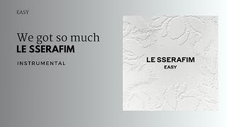 Le Sserafim - We Got So Much | Instrumental